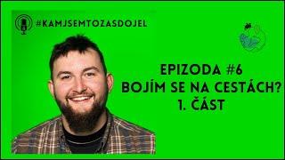 Bojím se na cestách? 1. část | #KAMJSEMTOZASDOJEL #6