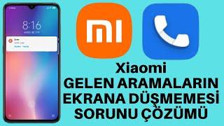 Xiaomi Gelen Arama Ekrana Düşmeme Sorunu Çözümü I Gelen Arama Görünmüyor