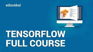 TensorFlow Full Course | Learn TensorFlow in 3 Hours | TensorFlow Tutorial For Beginners | Edureka