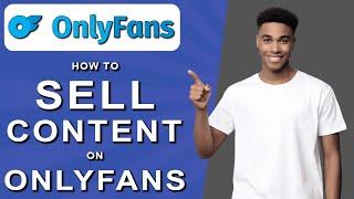 How to sell content on onlyfans (2024)