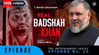 Real Badshah Khan | Episode 25 | S. Hussain Zaidi | The InfoTainment Series.