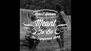 Meant To Be (The Engagement Song) - Luke and Semone