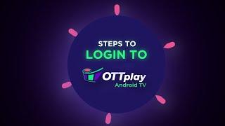 Steps to login to OTTplay Android TV!