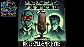 Mira's Morgue of Midnight Madness Presents - The Strange Case of Dr. Jekyll and Mr. Hyde Part 1