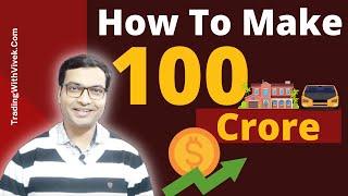 How to make 100 crore - Vivek Singhal