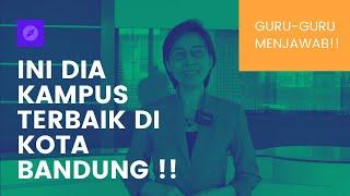 NYARI KAMPUS / UNIVERSITAS?? INI DIA REKOMENDASI UNIVERSITAS TERBAIK DI BANDUNG! GURU-GURU MENJAWAB!