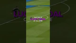 The Top 10 Lucky Goal Of All Time