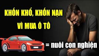 Nhiều người khốn khổ khốn nạn vì mua ô tô, tại sao lại như vậy?