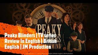 Peaky Blinders | TV series Review In English(UK) | British English | JM Production