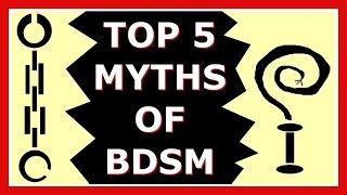 5 MYTHS of BDSM: Consent Negates Abuse, It's Safe, It's Sane, Pain is Pleasure, Fantasy Is Harmless