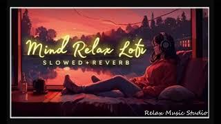 Mind Relaxing Music || Slowed & Reverb || Relaxing Songs || Relaxing Music For Studying,Sleeping,fun