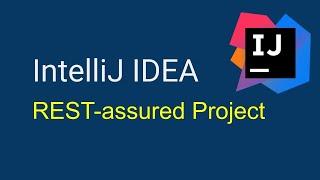 REST assured complete project on IntelliJ IDEA | Beginners Tutorial