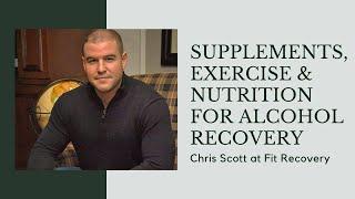 Interview: How Supplements, Nutrition & Exercise Aid Alcohol Recovery | Chris Scott at Fit Recovery