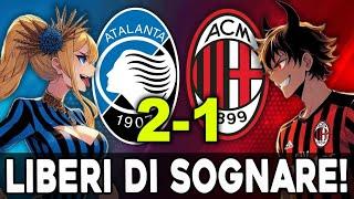 ATALANTA - MILAN 2-1 | SIAMO LIBERI DI SOGNARE!