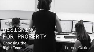 Choosing The Right Team | Designing For Property | LG Insights | Lorena Gaxiola