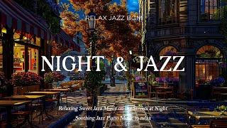 Soft Sweet Jazz Music on the Streets at Night | Soothing Jazz Piano Music to relax your mind