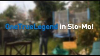 OneTrueLegend in Slo-Mo!