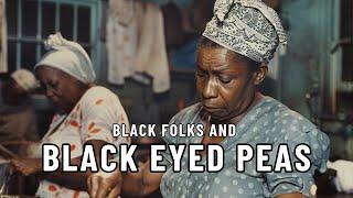 Why Black Folks LOVE Black Eyed Peas