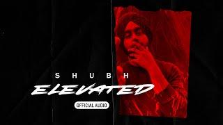 Elevated (Official Audio) - Shubh