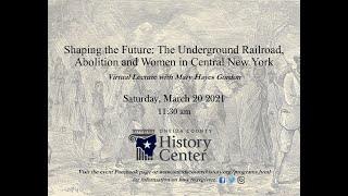 Shaping the Future: The Underground Railroad, Abolition and Women in Central New York