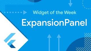 ExpansionPanel (Flutter Widget of the Week)