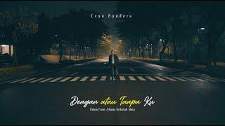 Evan Sanders - Dengan atau Tanpa Ku