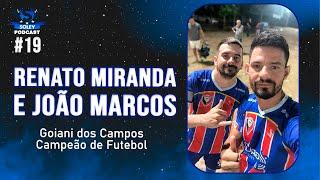 RENATO MIRANDA E JOÃO MARCOS (GOIANI DOS CAMPOS CAMPEÃO DE FUTEBOL) - Soley Podcast #19