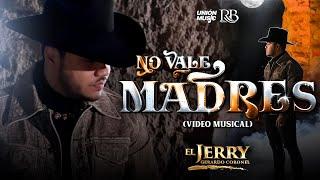 Gerardo Coronel "El Jerry" - No Vale Madres [Lyric Video]