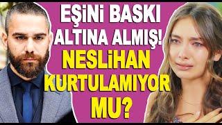 Kadir Doğulu Neslihan Atagül'e baskı mı uyguluyor? Neslihan Atagül ayrılmak istiyor mu?