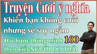 Tuyện cười nghe xong bạn sẽ không cười mà sẽ suy ngẫm những giá trị sống mà câu truyện đem lại