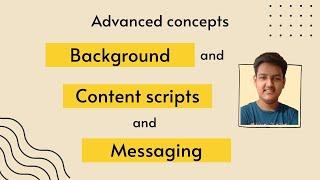 Advanced concepts of chrome extensions | Part 2 Background scripts, Content scripts and Messaging.