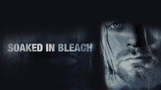 Soaked In Bleach - The Kurt Cobain Documentary