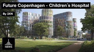 Future Copenhagen - Children´s Hospital by 3XN