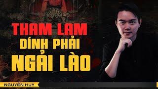 THAM LAM DÍNH PHẢI NGẢI LÀO | Chuyện tâm linh Nguyễn Huy kể