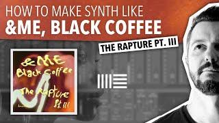 HOW TO MAKE SYNTH LIKE &ME, BLACK COFFEE | ABLETON LIVE