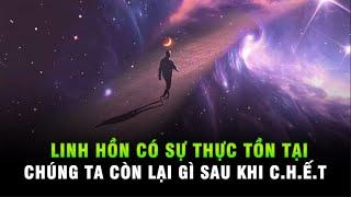 Linh Hồn Có Thật Sự Tồn Tại - Chúng ta còn lại gì sau khi qua đời