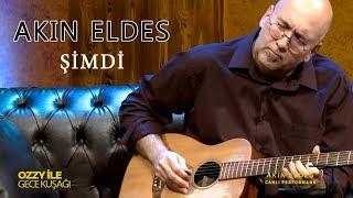 Akın Eldes-Şimdi(Canlı) - Ozzy ile Gece Kuşağı