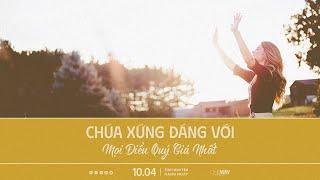 Chúa Xứng Đáng Với Mọi Điều Quý Giá Nhất | Oneway Radio - Tĩnh Nguyện Hằng Ngày 10/04/2025
