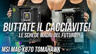 QUESTA SCHEDA MADRE vi farà buttare il cacciavite: MSI MAG X870 Tomahawk