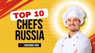 Top 10 Chefs in Russia| Holy Eats