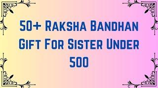 Top 50+ Raksha Bandhan Gift For Sister Under 500 | Rakhi Gifts for Sister | Rakshabandhan Gifts