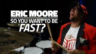 Eric Moore - So You Want To Be Fast? (Drum Lesson)