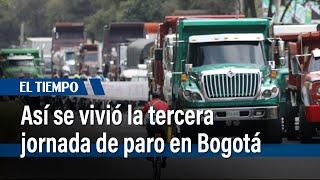 Así se vivió la tercera jornada de paro en Bogotá | El Tiempo