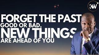 FORGET THE PAST, BOTH GOOD AND BAD, THERE IS A NEW THING AHEAD OF YOU - Apostle Joshua Selman