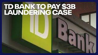 TD Bank to pay $3 Billion in money laundering case