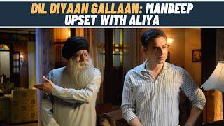 Dil Diyaan Gallaan: Dadaji tries to pacify Mandeep and Aliya travels alone