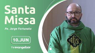 Santa Missa com Pe. Jorge Fortunato | 10/06/2024