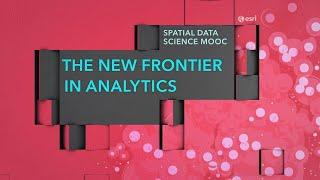 Learn Advanced Analytics in Esri’s Spatial Data Science MOOC