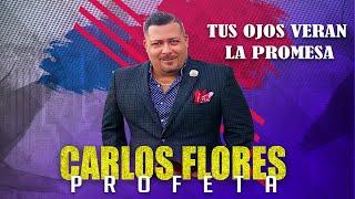 PROFETA CARLOS FLORES TUS OJOS VERAN LA PROMESA