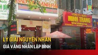 Lý giải nguyên nhân giá vàng nhẫn lập đỉnh | Tin tức